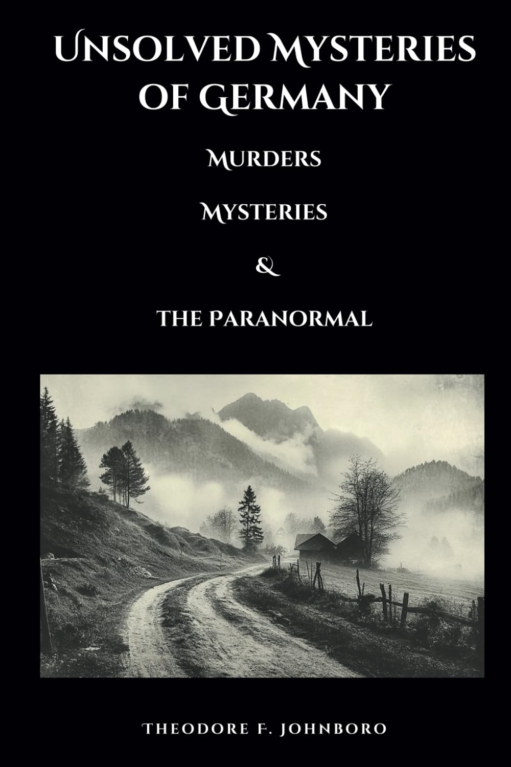 Unsolved Mysteries of Germany: Murders, Mysteries, and the Paranormal (Mysteries Across the World)