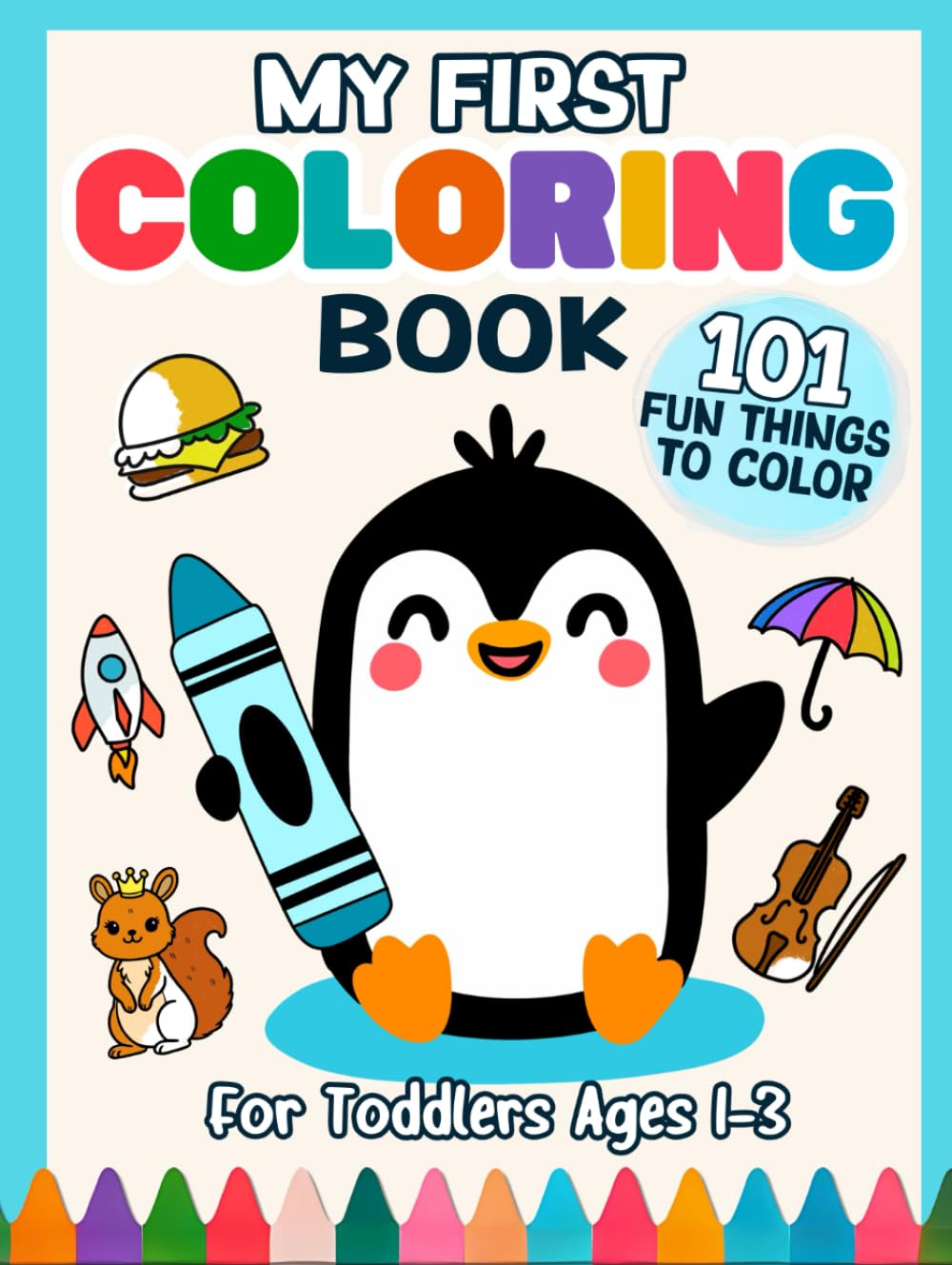 My First Coloring Book for Toddlers 1-3: 101 Fun Things to Color | Alphabet, Numbers, Shapes, and Objects