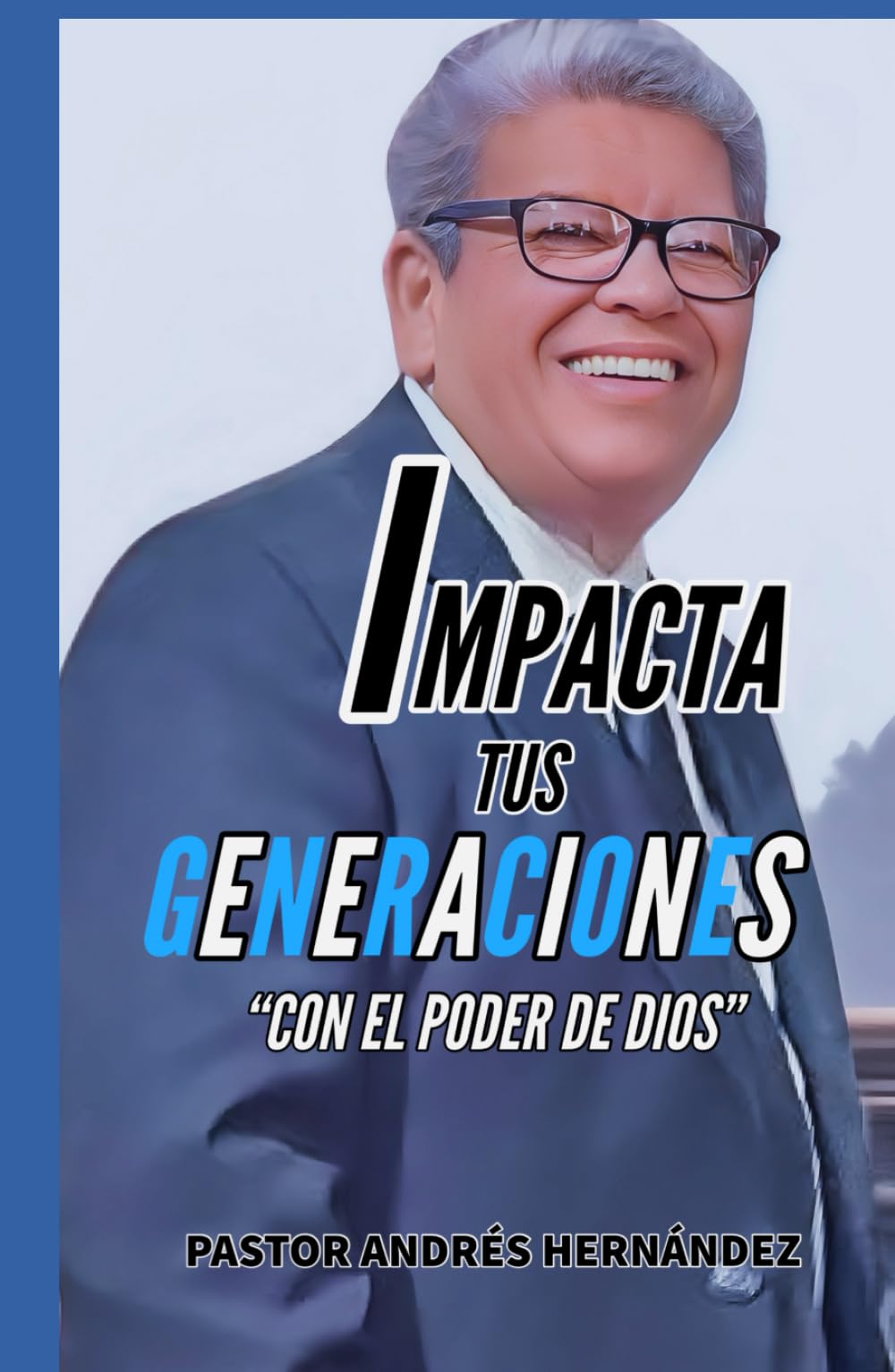 IMPACTA TUS GENERACIONES: CON EL PODER DE DIOS (Spanish Edition) - 4113
