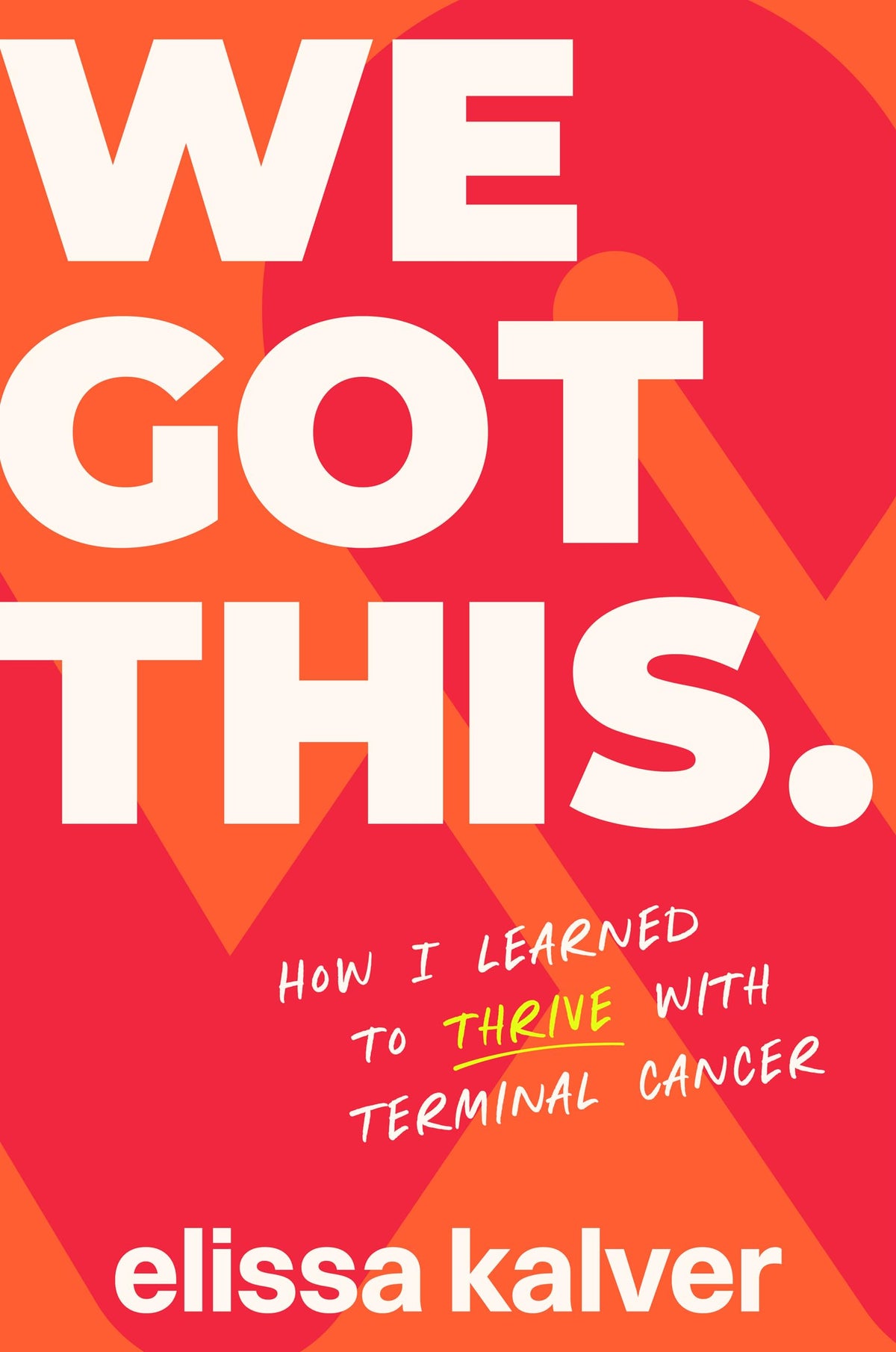We Got This: How I Learned to Thrive with Terminal Cancer