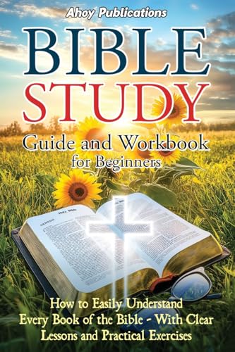 Bible Study Guide and Workbook for Beginners: How to Easily Understand Every Book of the Bible—With Clear Lessons and Practical Exercises (Bringing History to Life) - 8513