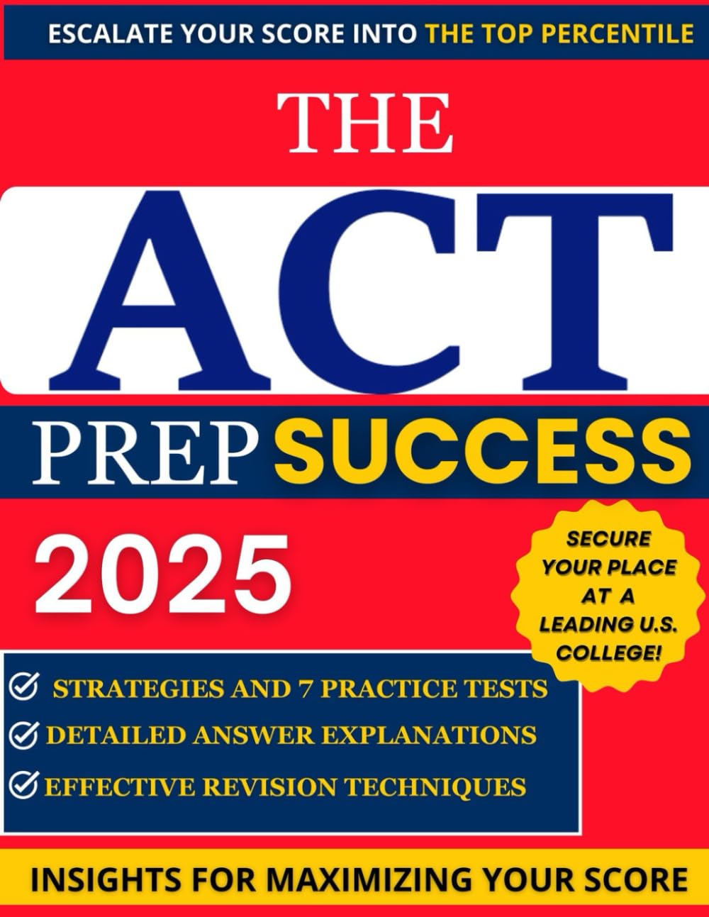 The ACT PREP SUCCESS 2024-2025: Strategies, 7 Practice Tests and Insights to maximize your score: Effective Study strategies + detailed explanations + Bonus Flashcards - 4561