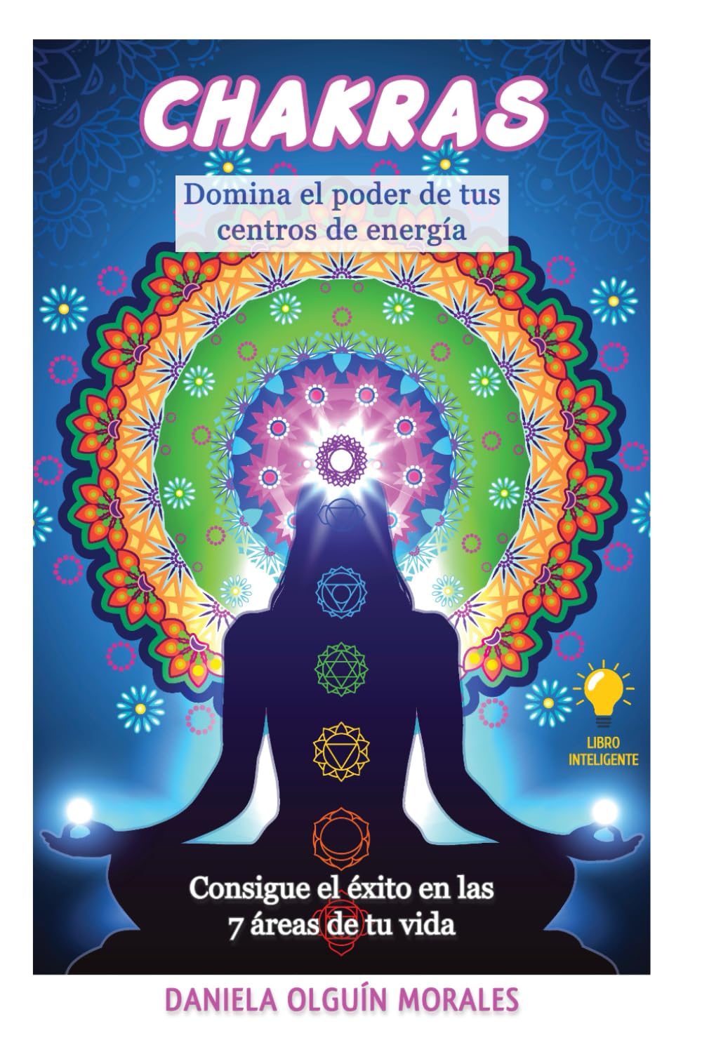 Chakras: Consigue el éxito en las 7 áreas de la vida (Spanish Edition)