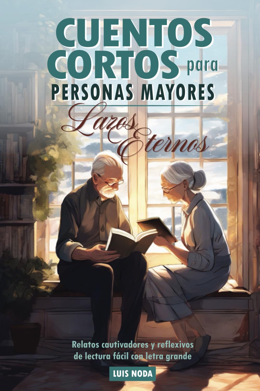 Cuentos cortos para personas mayores: Lazos Eternos. Relatos cautivadores y reflexivos, de lectura fácil con letra grande: Libro de regalo para ... para estimular la mente (Spanish Edition)