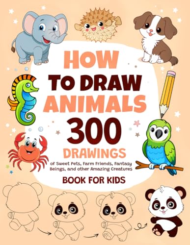 How To Draw Animals: 300 Drawings of Sweet Pets, Exotic & Farm Friends, Fantasy Beings and other Amazing Creatures | Book For Kids - 541
