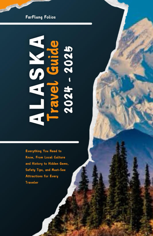 ALASKA TRAVEL GUIDE 2024 - 2025: Everything You Need to Know, From Local Culture and History to Hidden Gems, Safety Tips, and Must-See Attractions for Every Traveler - 8063
