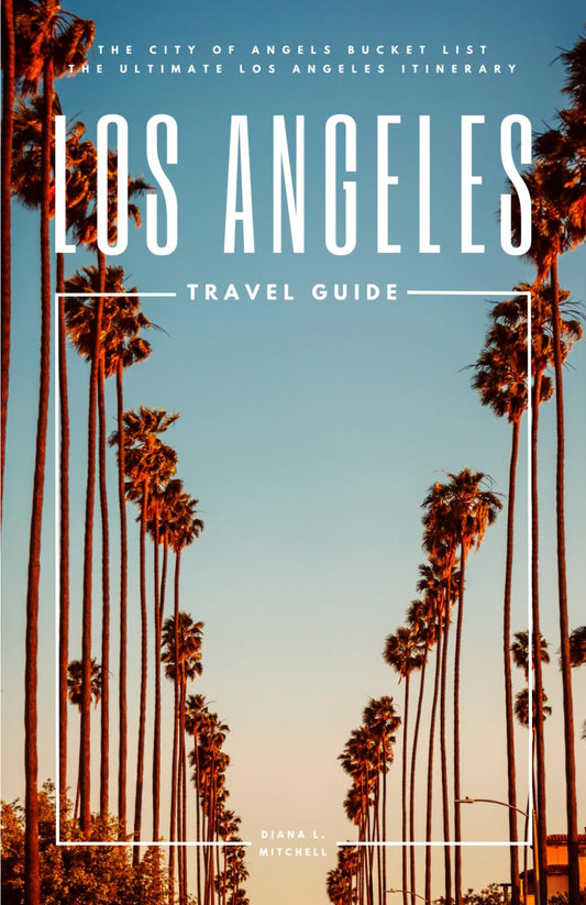 Los Angeles Travel Guide: The City of Angels Bucket List - The Ultimate Los Angeles Itinerary (Travel Guides By DLM) - 9536