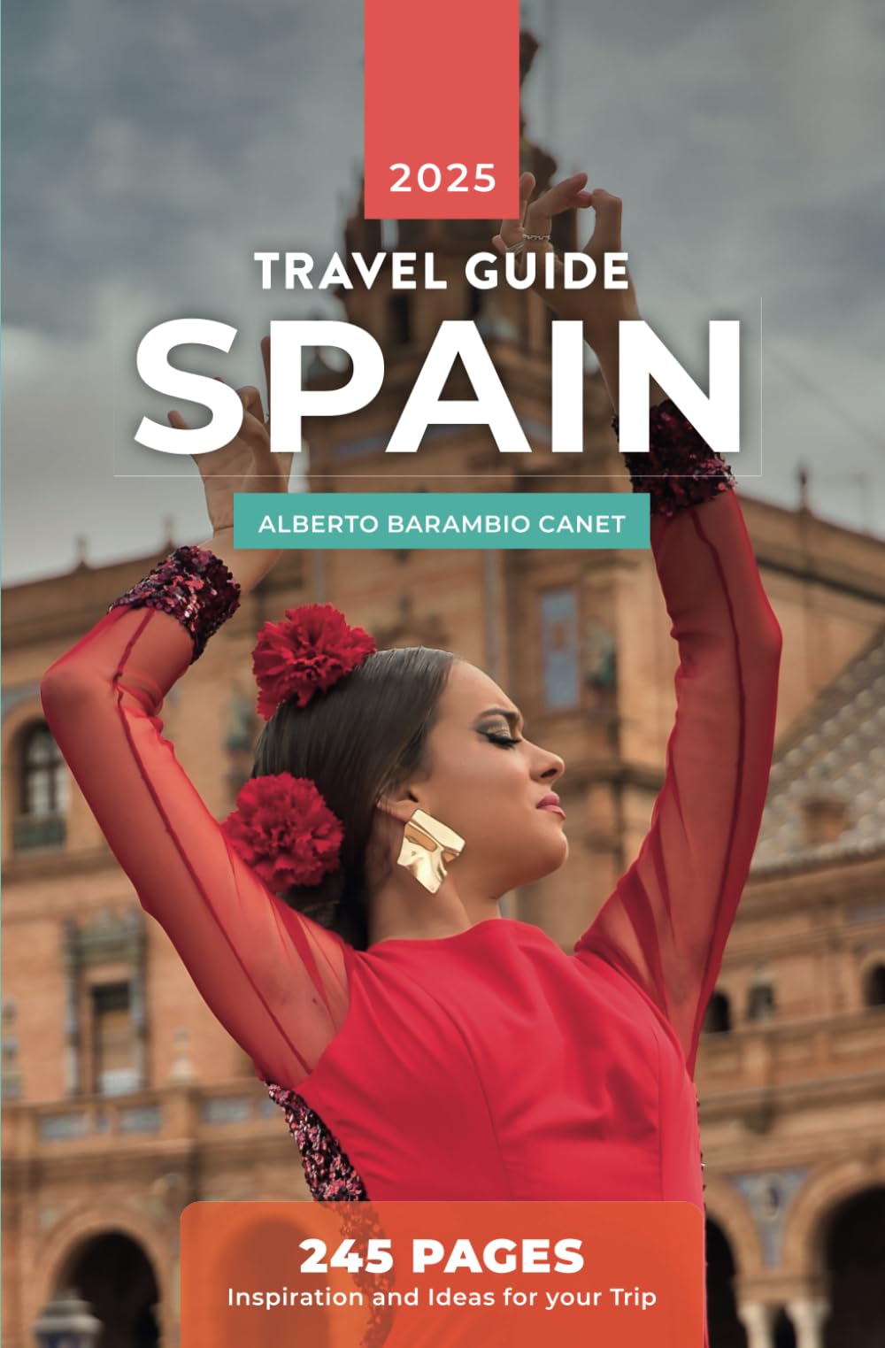 SPAIN TRAVEL GUIDE (in 245 pages): Inspiration and ideas for your trip (1 hour travel guides: plan easily your trips.) - 3612