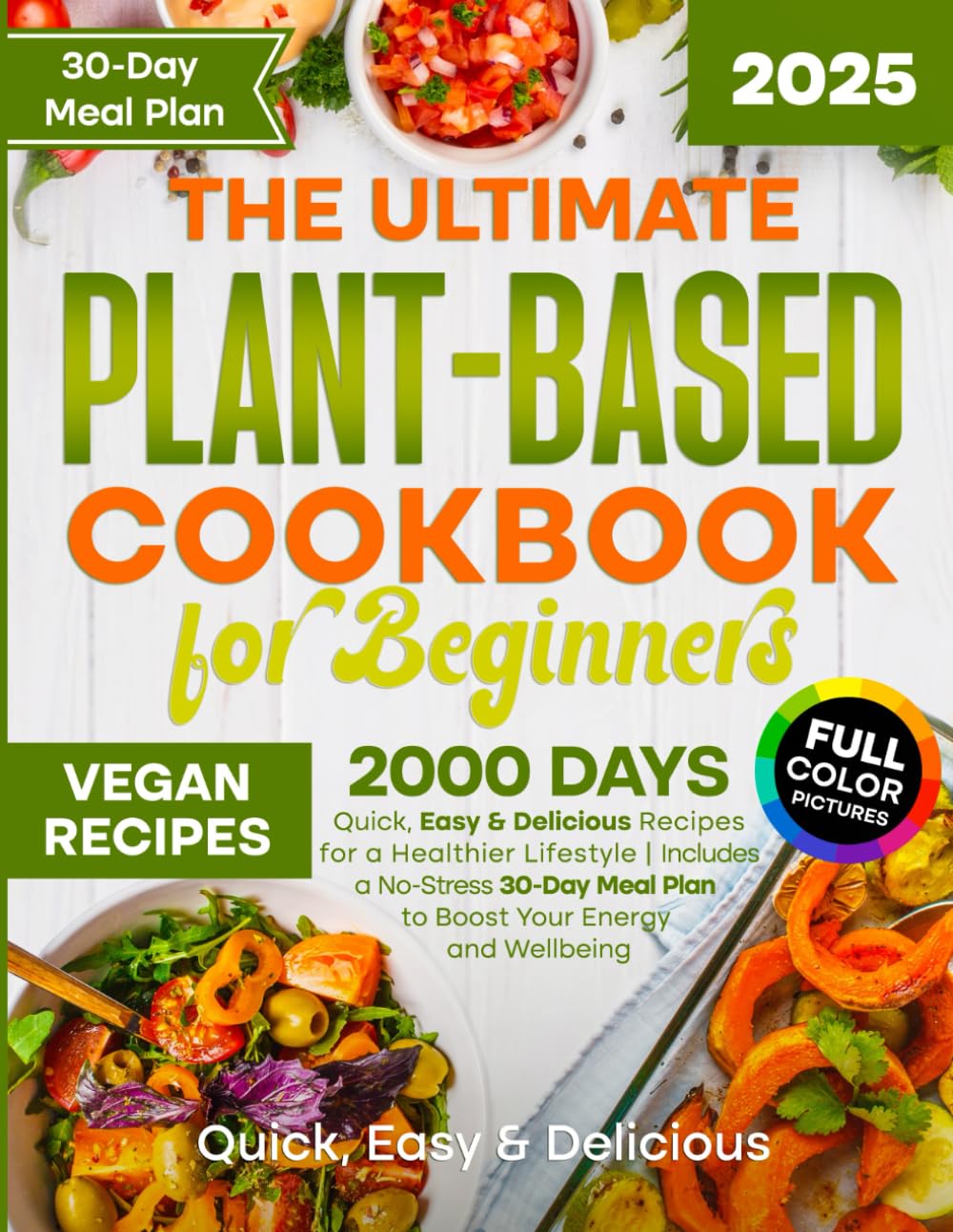 The Ultimate Plant-Based Cookbook for Beginners: 2000 Days Quick, Easy & Delicious Recipes for a Healthier Lifestyle | Includes a No-Stress 30-Day Meal Plan to Boost Your Energy and Wellbeing - 2187