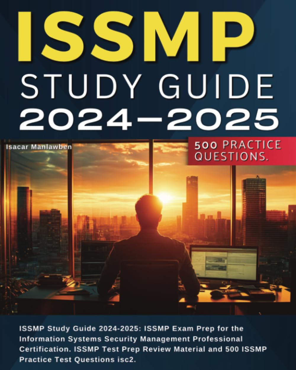 ISSMP Study Guide 2024-2025: ISSMP Exam Prep for the Information Systems Security Management Professional Certification. ISSMP Test Prep Review Material and 500 ISSMP Practice Test Questions isc2