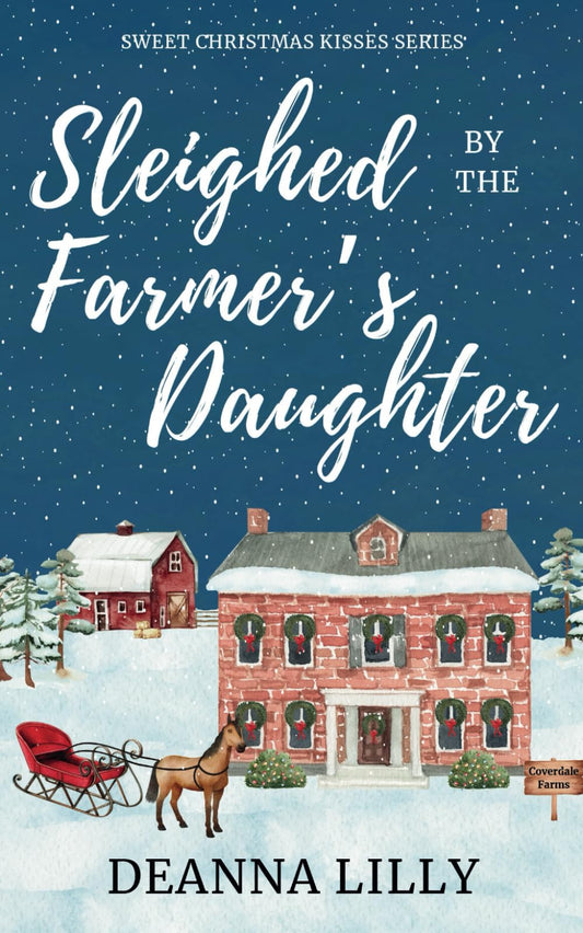 Sleighed by the Farmer's Daughter: A Clean Small-Town Holiday Romance (Sweet Christmas Kisses Series) - 6339