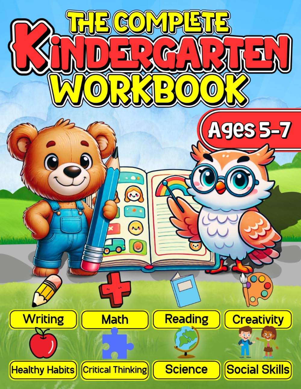 The Complete Kindergarten Workbook: 150+ Fun and Educational Activities to Build Confidence in Math, Reading, Writing, Science, and More for Kids Ages 5-7—Prepare for Academic Excellence!