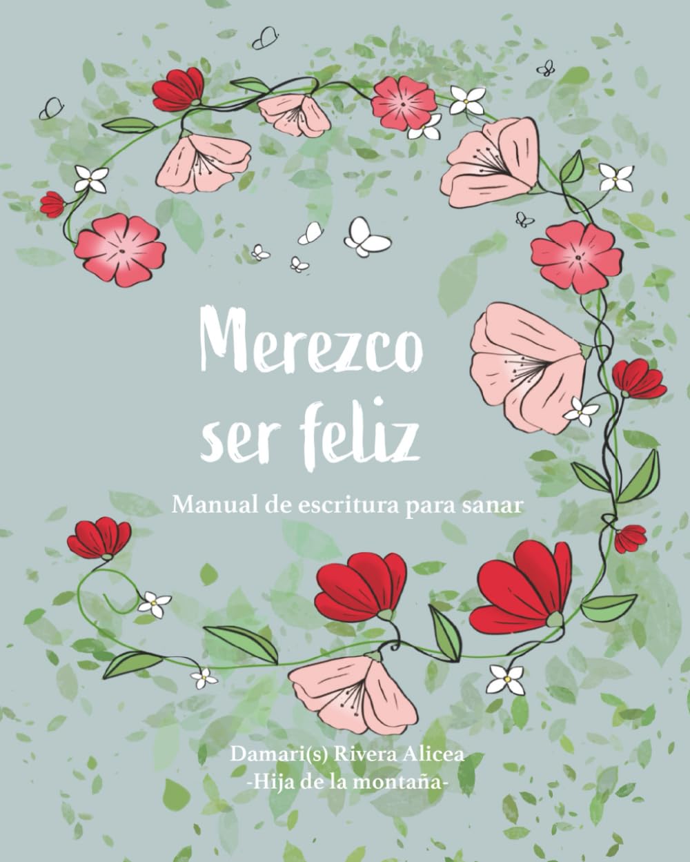 Merezco ser feliz: Manual de escritura para sanar (Spanish Edition)