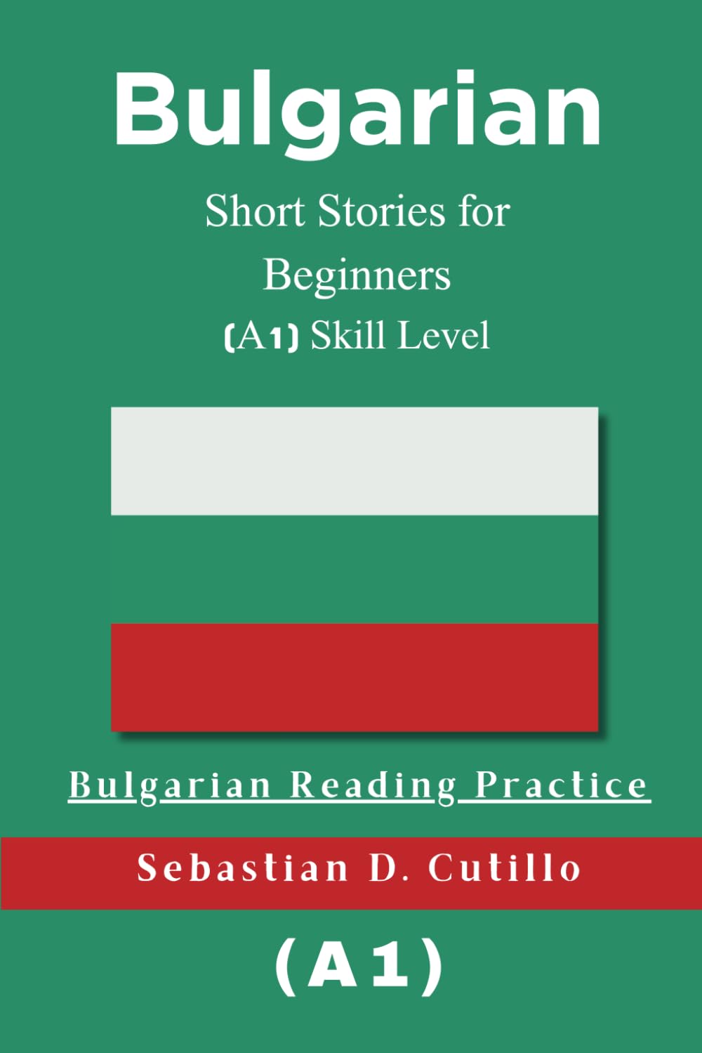 Bulgarian Short Stories for Beginners (A1) Skill Level - Bulgarian Reading Practice (Bulgarian Short Stories (CEFR Leveled Language Learning)) - 3545