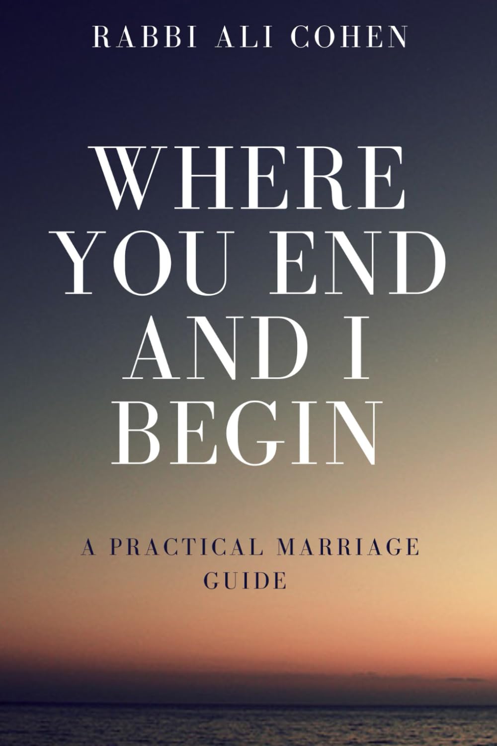 Where You End And I Begin: A Practical Marriage Guide