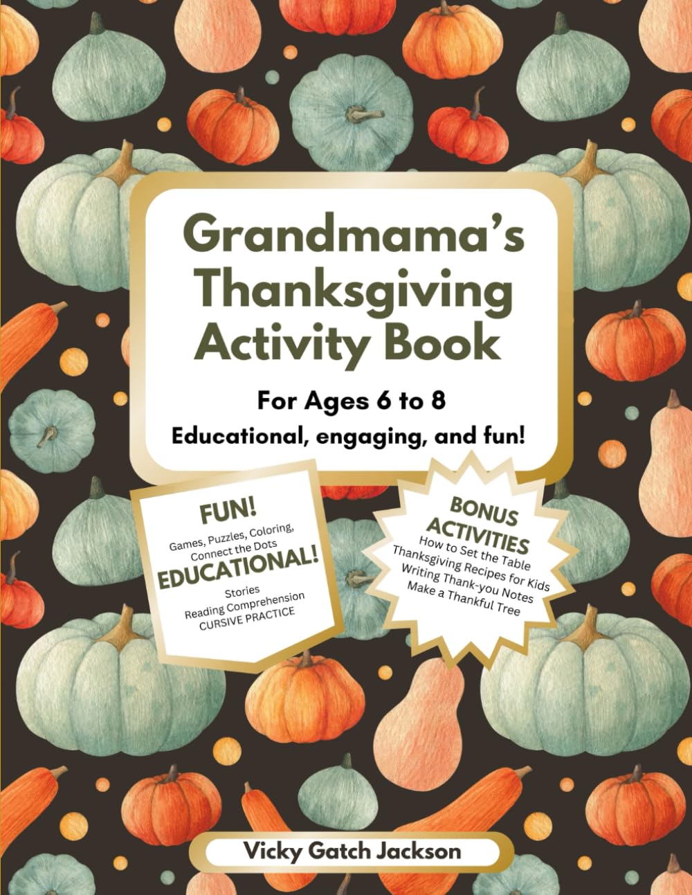 Grandmama's Thanksgiving Activity Book: Ages 6-8 Educational, Engaging, and Fun: Games, Puzzles, Coloring, Connect the Dots! Educational Stories, and ... (Grandmama's Activity Books: Ages 6-8) - 7257