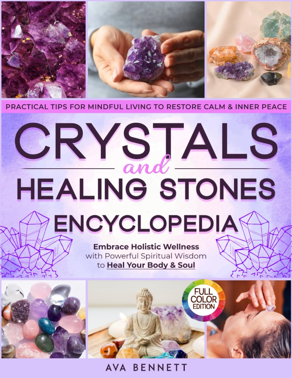 Crystals and Healing Stones Encyclopedia: Embrace Holistic Wellness with Powerful Spiritual Wisdom to Heal Your Body & Soul | Pratical Tips for Mindful Living to Restore Calm & Inner Peace
