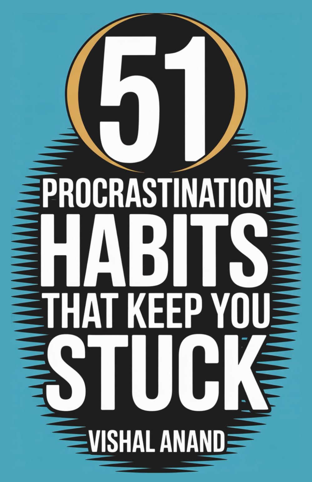 51 Procrastination Habits That Keep You Stuck: Identify, Confront, and Stop Procrastinating Forever (Awaken & Act Series)