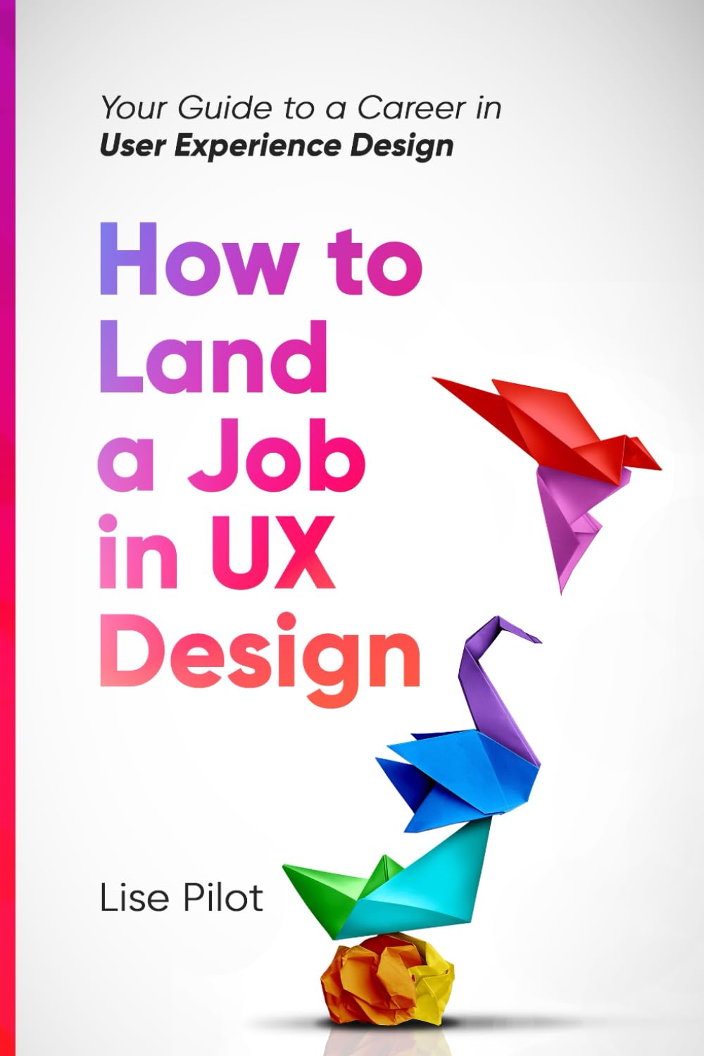 How to Land a Job in UX Design: Your Guide to a Career in Digital User Experience Design (Artificial Intelligence for UX Designers) - 7025