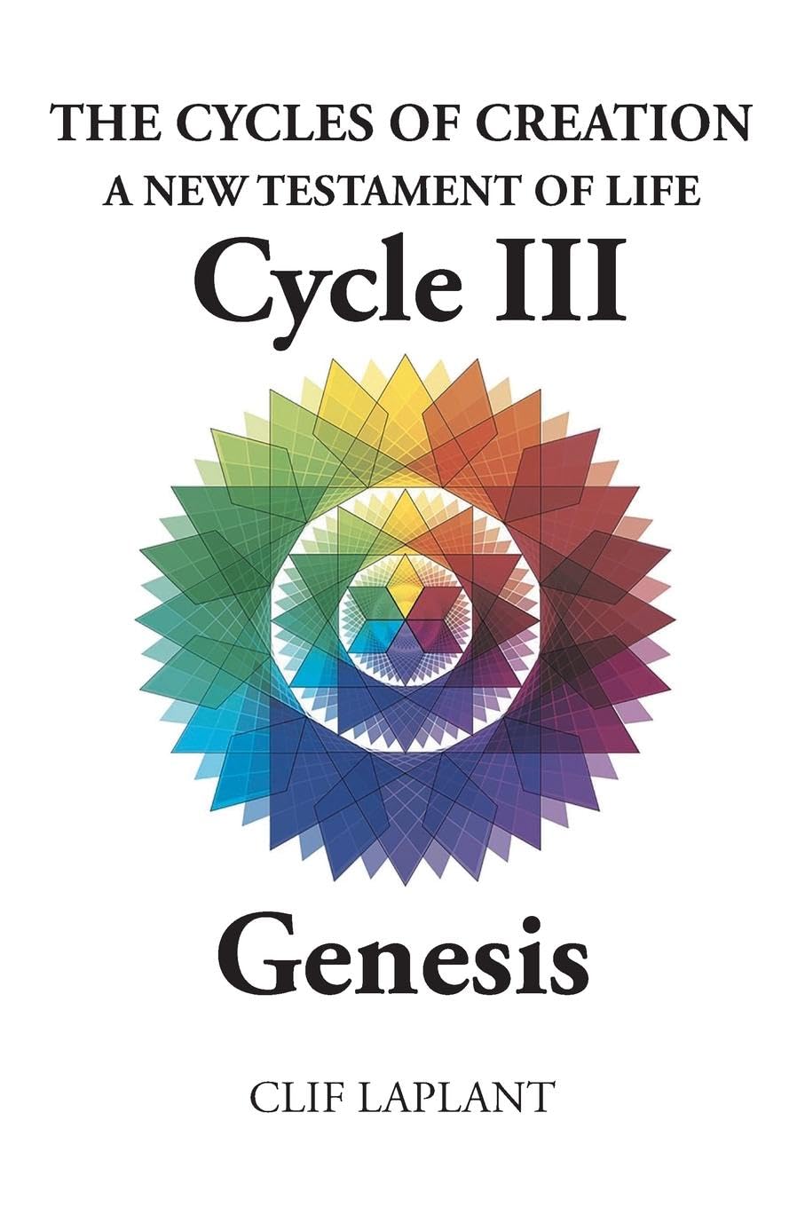 The Cycles of Creation A New Testament of Life Cycle III Genesis