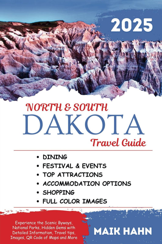 NORTH AND SOUTH DAKOTA TRAVEL GUIDE 2025: Experience the Scenic Byways, National Parks, Hidden Gems with Detailed Information, Travel tips, Images, QR Code of Maps and More - 4706