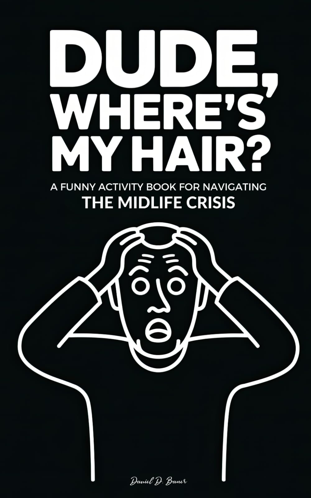 Dude, Where’s My Hair? Stocking Stuffers for Men: A Funny Activity Book for Navigating the Midlife Crisis for Friend, Dad, Christmas, Birthday - 8452
