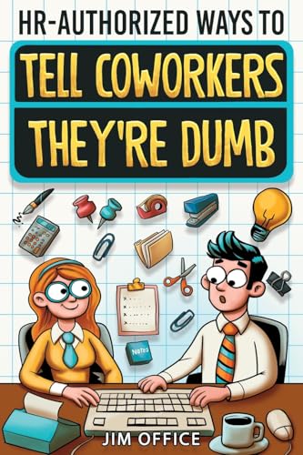 HR-Authorized Ways to Tell Coworkers They're Dumb: Packed with Witty Jokes, Humor And HR-Approved Office Pranks (Funny Gifts For Coworkers) - 9146