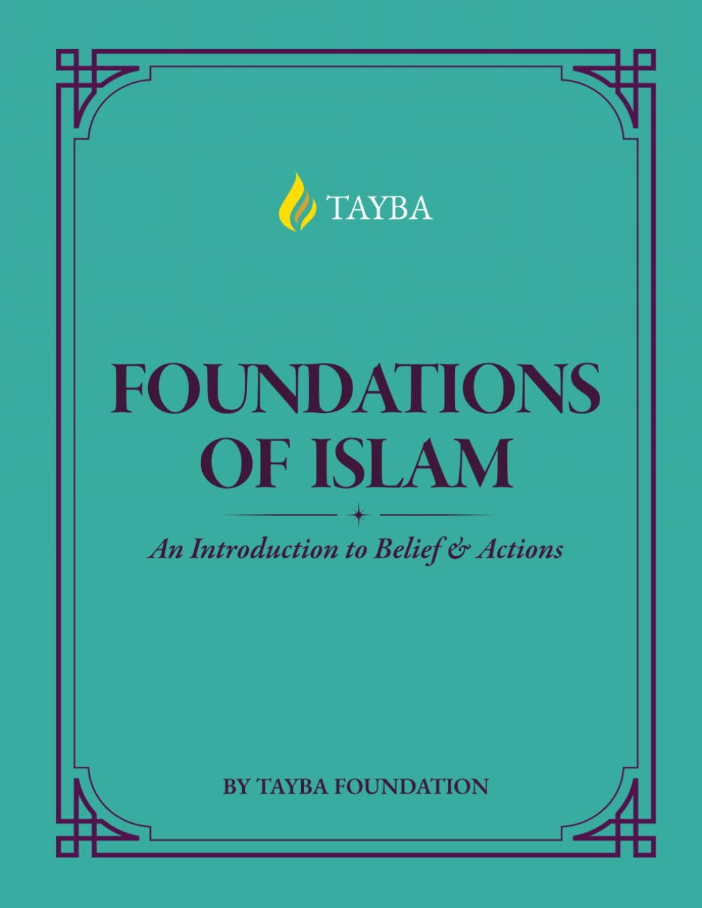 ISLAM 98 FOUNDATIONS OF ISLAM: An Introduction to Belief and Actions (99-level courses by Tayba)