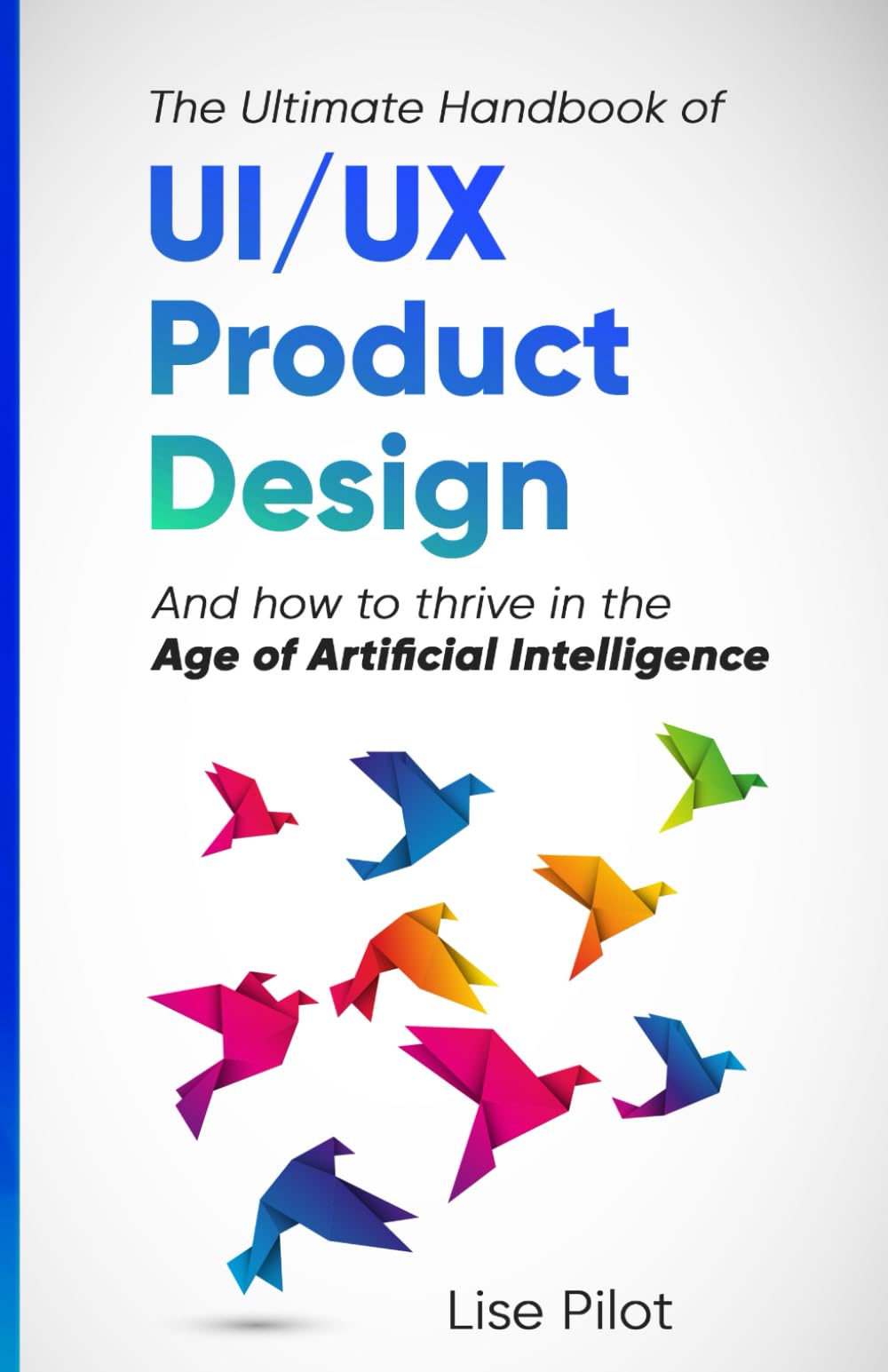 The Ultimate Handbook of UI/UX Product Design: How to Thrive in the Age of Artificial Intelligence (Artificial Intelligence for UX Designers) - 5943
