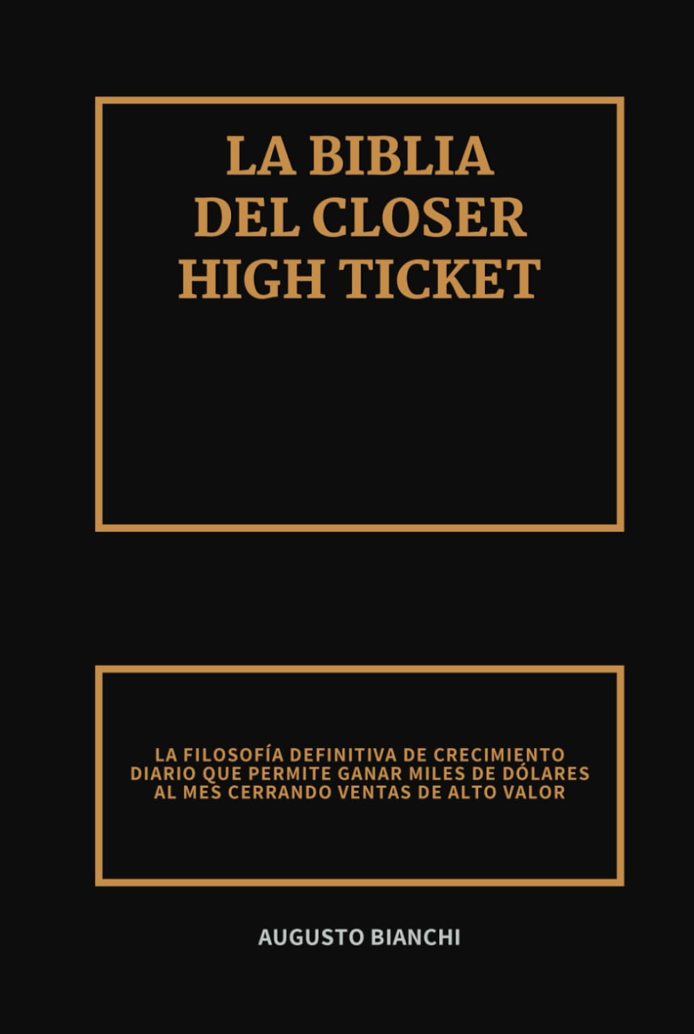 La Biblia del Closer High Ticket: La Filosofía Definitiva de Crecimiento Diario que Permite Ganar Miles de Dólares al Mes Cerrando Ventas de Alto Valor (Spanish Edition)