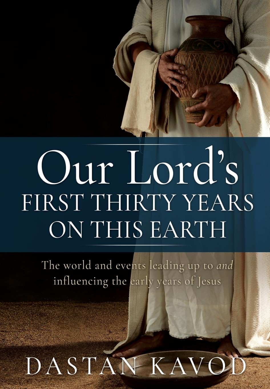 Our Lord's First Thirty Years on This Earth: The world and events leading up to and influencing the early years of Jesus