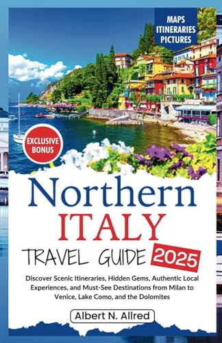 Northern Italy Travel Guide 2025: Explore Italy’s Hidden Gems, Scenic Views, Local Culture, and Insider Tips with Maps, Pictures, and Itineraries for ... Vacation (NEW EDITION 2025 TRAVEL GUIDES) - 9826
