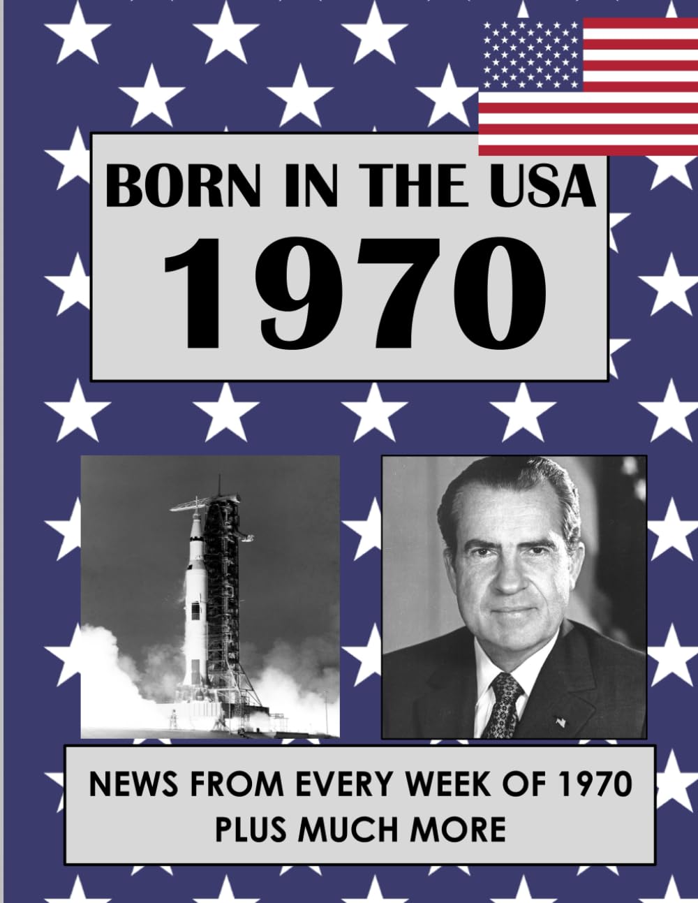 Born in the USA 1970 How Times Have Changed: USA and World news from every week of 1970. Plus how times have changed from the 1970s to the 21st century. A Birthday Gifts Book For Men And Women
