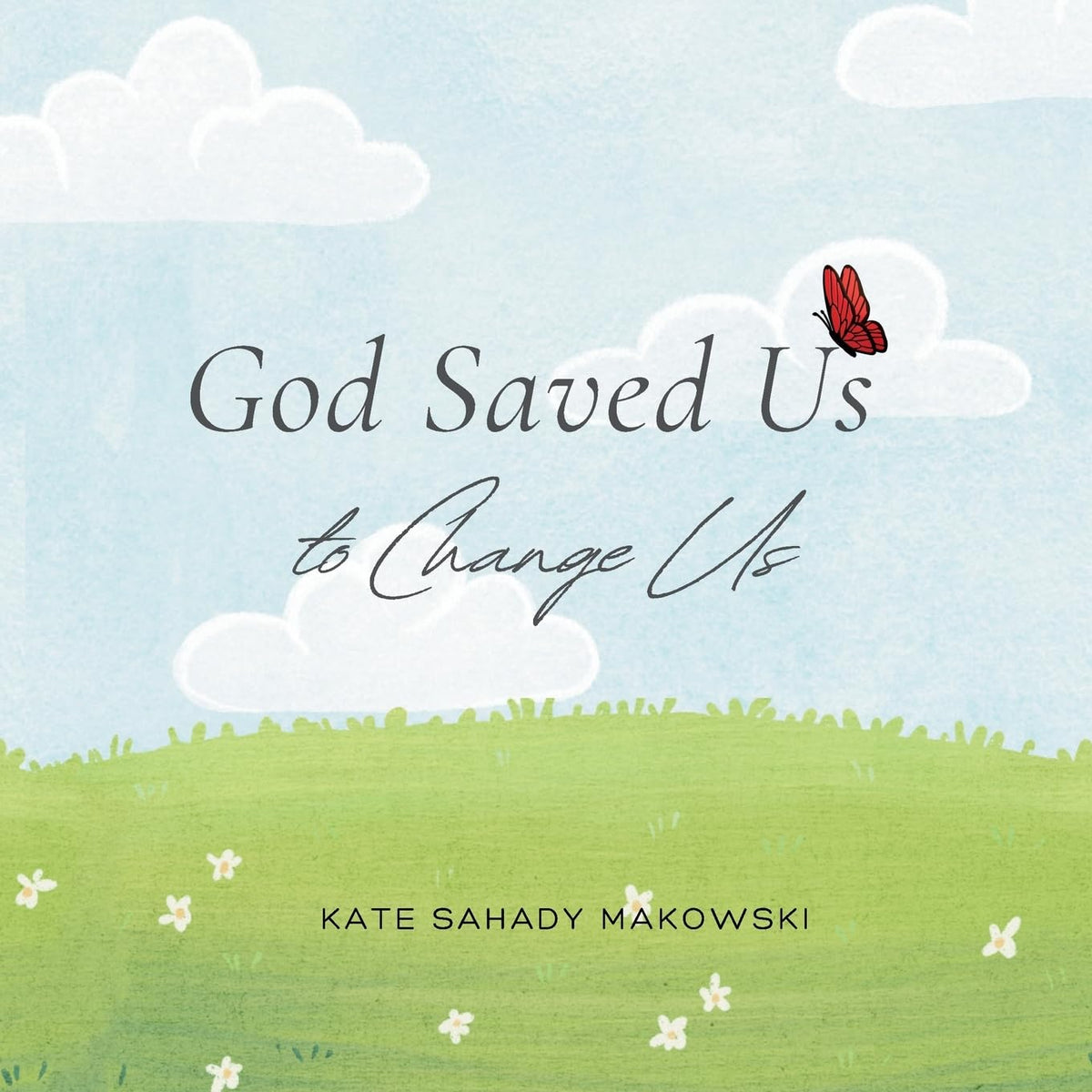 God Saved Us to Change Us