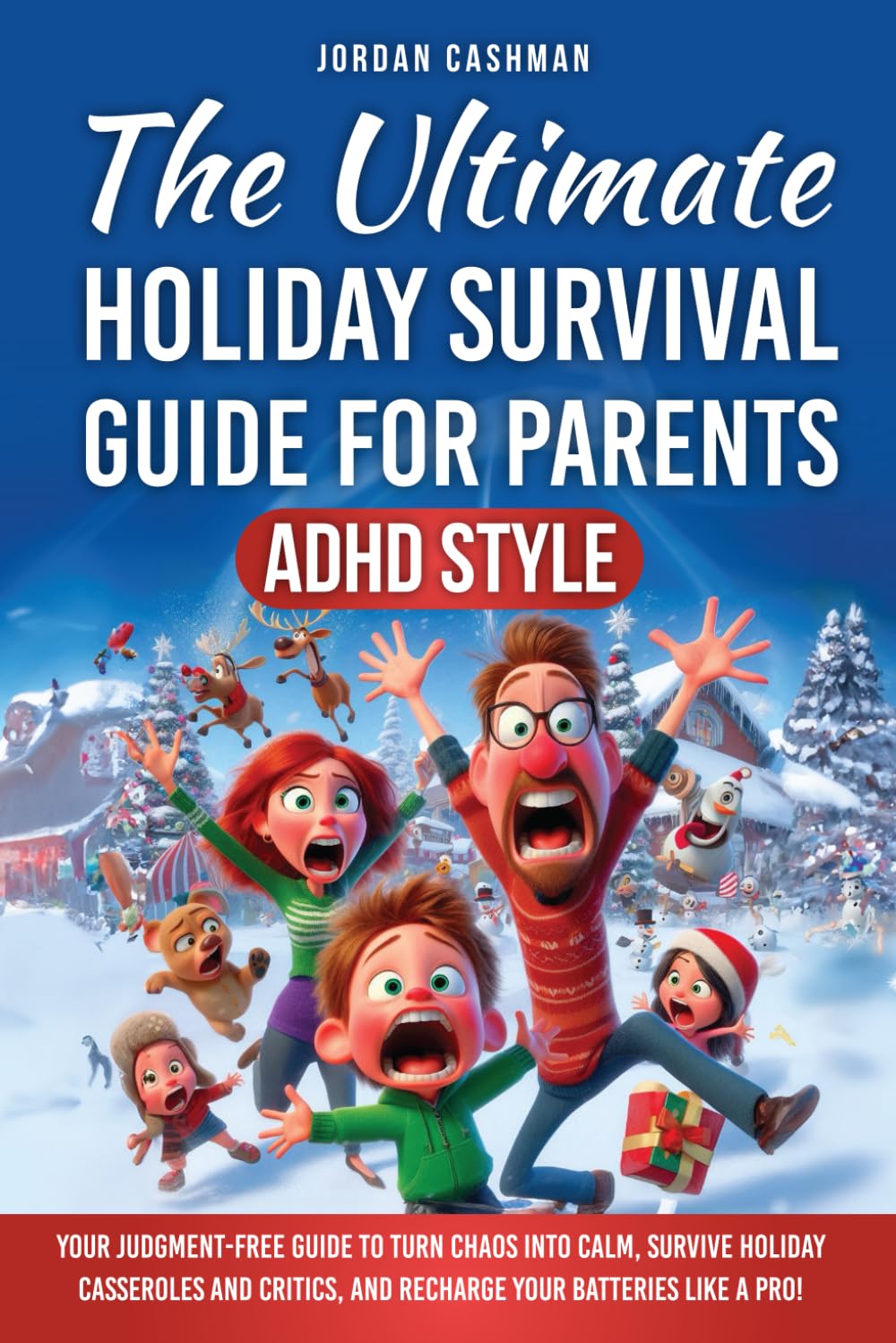 The Ultimate Holiday Survival Guide for Parents--ADHD Style: Your judgment-free guide to turn chaos into calm, survive holiday casseroles and critics, and recharge your battery like a pro! - 736