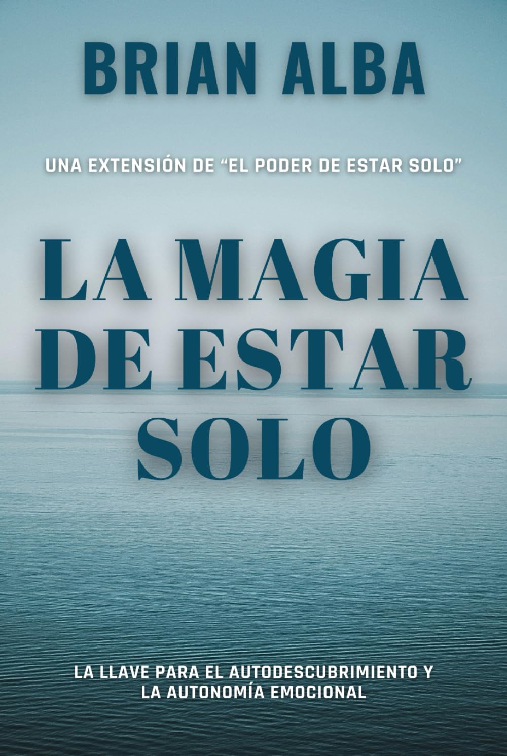 La Magia de Estar Solo: La Llave Para el Autodescubrimiento y la Autonomía Emocional (Fortaleza Interior: Descubre los Secretos de la Soledad y Construye una Vida Mejor) (Spanish Edition) - 8508