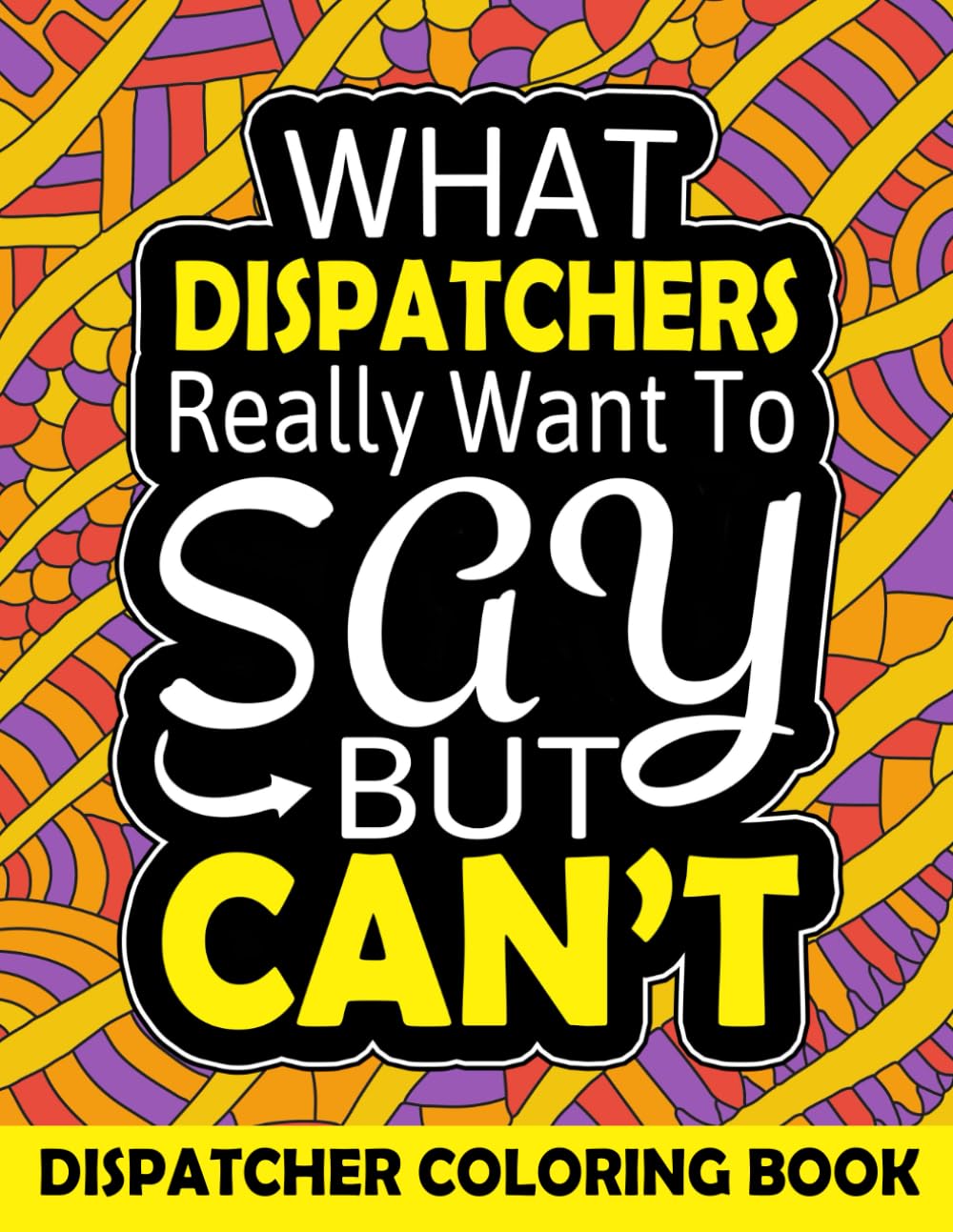 Dispatcher Coloring Book: Funny and Relatable Adult Coloring Book Appreciation Gift Ideas For 911 Dispatchers & First Responders. - 9831