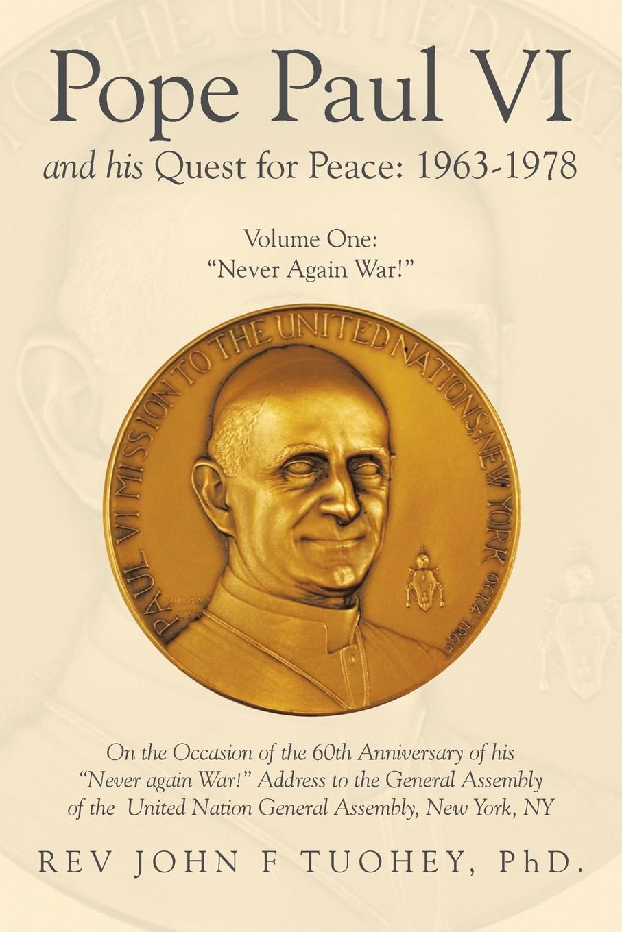 Pope Paul VI and His Quest for Peace: 1963-1978: Volume One: “Never Again War!”