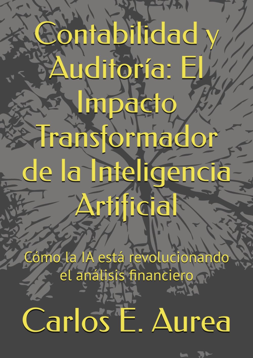 Contabilidad y Auditoría: El Impacto Transformador de la Inteligencia Artificial: Cómo la IA está revolucionando el análisis financiero (Spanish Edition)