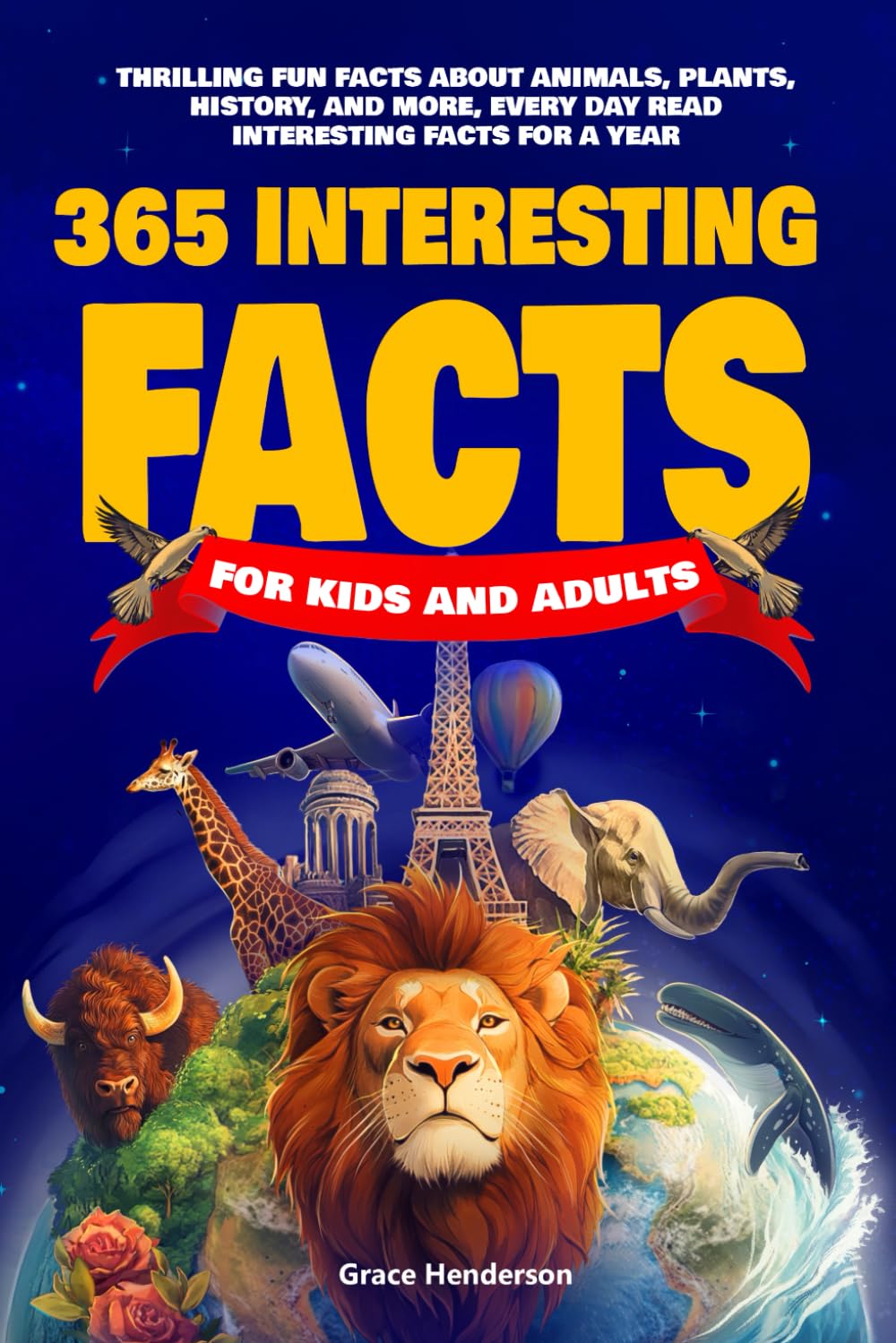 365 Interesting Facts For Kids And Adults: Thrilling Fun Facts About Animals, Plants, History, and More. Every Day Read Interesting Facts for A Year for Everyone From Kids Ages 8-12 to Adults - 6475