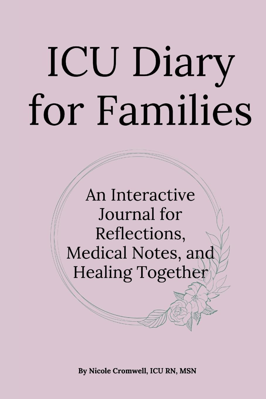 ICU Diary for Families: An Interactive Journal for Reflections, Medical Notes, and Healing Together