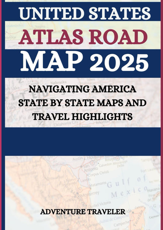 United states Atlas Road Map 2025: NAVIGATING AMERICA STATE BY STATE MAPS AND TRAVEL HIGHLIGHTS - 6253