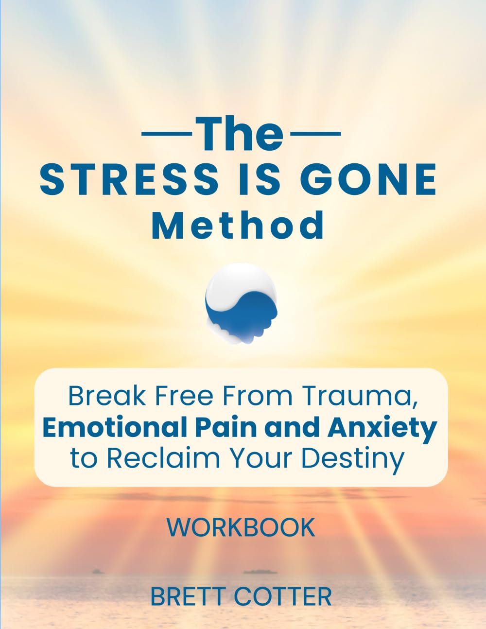 The Stress is Gone Method: Break Free from Trauma, Emotional Pain and Anxiety to Reclaim Your Destiny