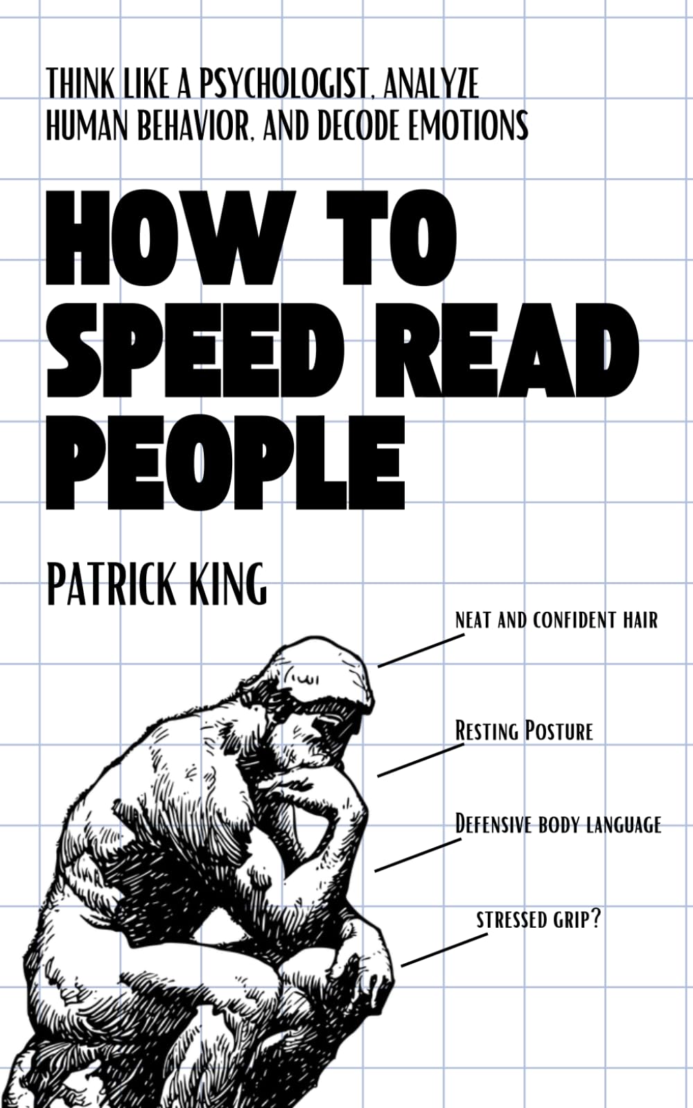 How to Speed Read People: Think Like a Psychologist, Analyze Human Behavior, and Decode Emotions (How to be More Likable and Charismatic) - 4238