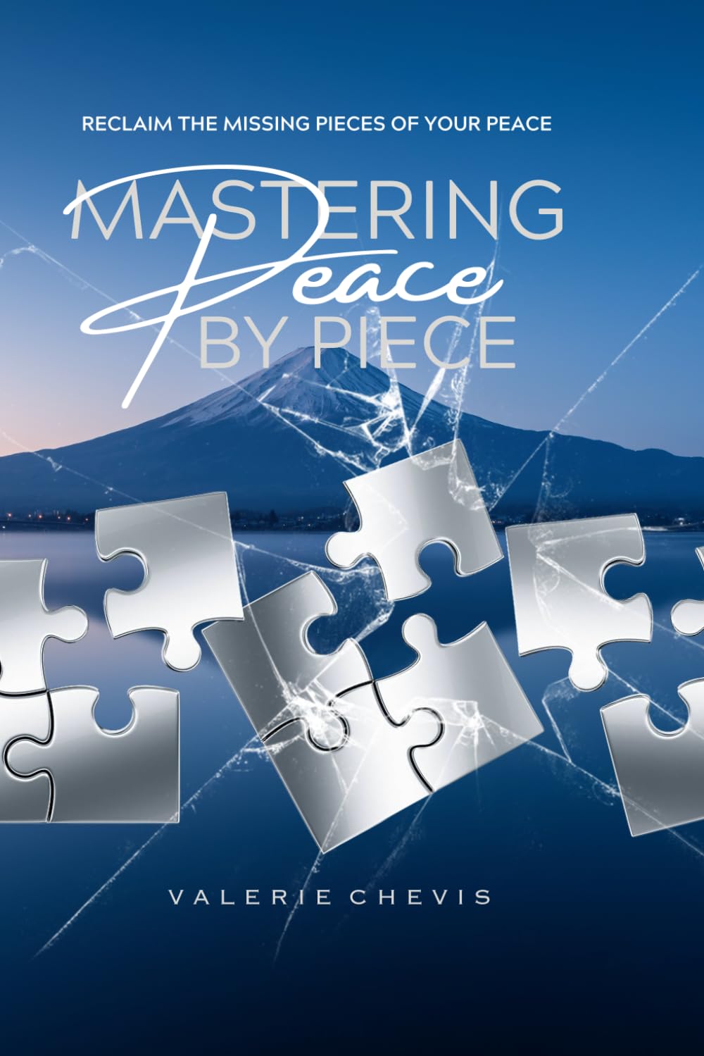 Mastering Peace By Piece: Reclaim The Missing Pieces Of Your Peace