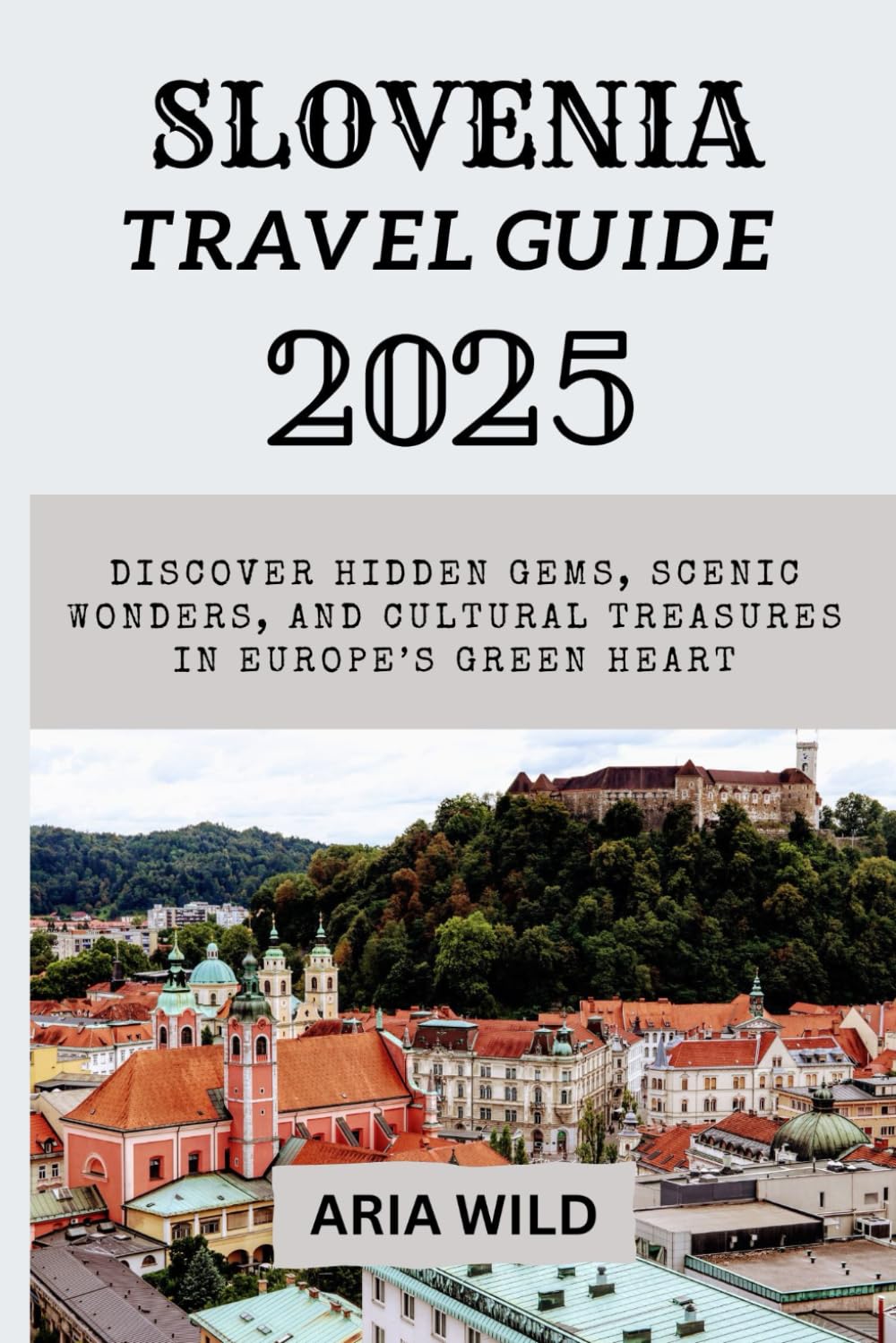 SLOVENIA TRAVEL GUIDE 2025: Discover Hidden Gems, Scenic Wonders, and Cultural Treasures in Europe’s Green Heart - 7435