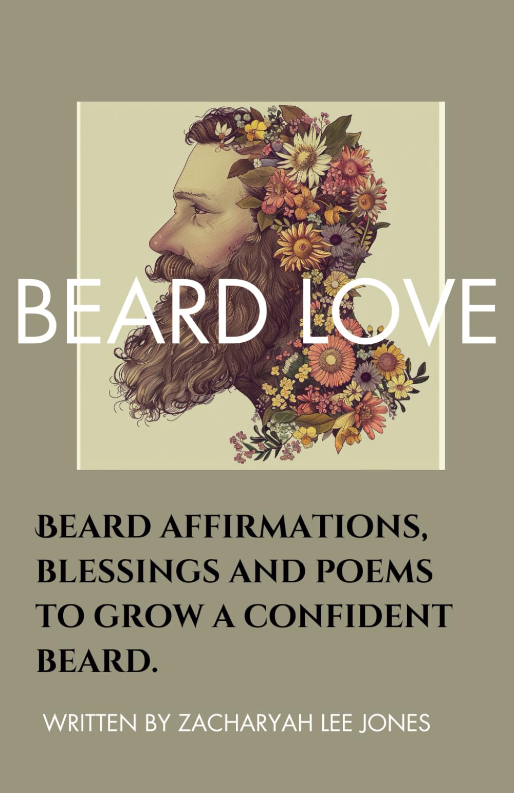 Beard Love: Beard affirmations, blessings and poems to grow a confident beard.