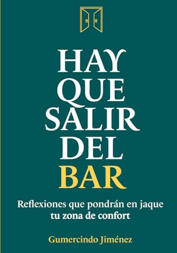 Hay que salir del bar: Reflexiones que pondrán en jaque tu zona de confort (Spanish Edition)