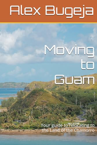 Moving to Guam: Your guide to relocating to the Land of the Chamorro (USA Moving Guides) - 4821
