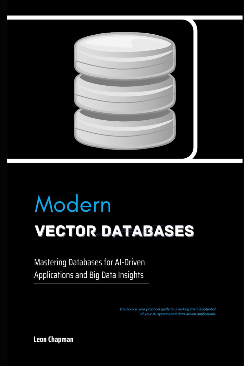 Modern Vector Databases: Mastering Databases for AI-Driven Applications and Big Data Insights